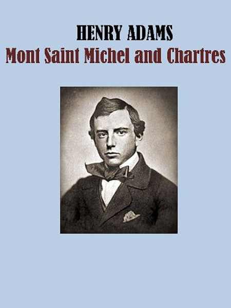 Mont Saint Michel And Chartres Kindle Edition By Adams Henry Literature Fiction Kindle Ebooks Amazon Com