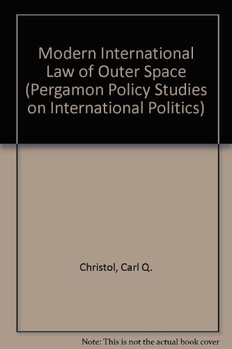 Modern International Law of Outer Space (Pergamon Policy Studies on International Politics)