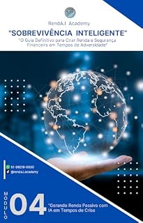 Livro Módulo 4 - Gerando Renda Passiva com IA em Tempos de Crise ("Sobrevivência Inteligente” - “O Guia Definitivo para Criar Renda e Segurança Financeira em Tempos de Adversidade")