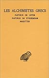Les Alchimistes grecs T. I: Papyrus de Leyde. - Papyrus de Stockholm. - Recettes (Collection Des Uni by