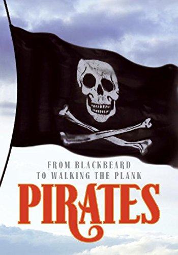 Pirates: From Blackbeard to Walking the Plank Pirates: From Blackbeard to Walking the Plank