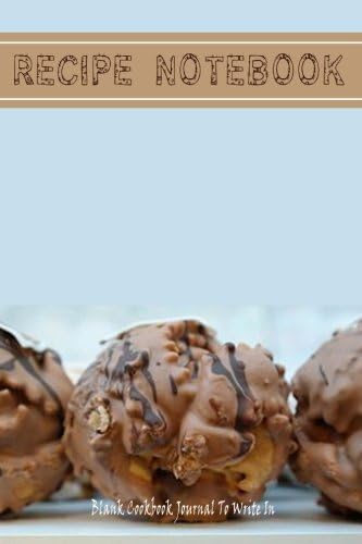 Recipe Notebook: Blank Cookbook Journal To Write In: Make Your Own Recipe Book With Room for Over 100 of Your Very Best Recipes (Blank Cookbooks &amp; Recipe Books)