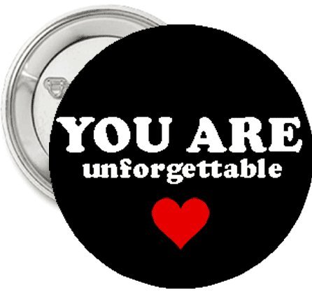 1.25" Button / Pin / Badge "You Are Unforgettable"