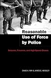 Reasonable Use of Force by Police : Seizures, Firearms, and High-Speed Chases, May, David A. and Headley, James E., 0820469343
