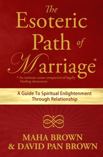 The Esoteric Path Of Marriage: A Guide To Spiritual Enlightenment Through Relationship