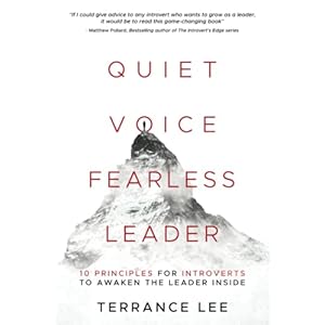 Quiet Voice Fearless Leader: 10 Principles For Introverts To Awaken The Leader Inside