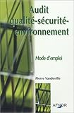 Audit qualité-sécurité-environnement : Mode d'emploi by 
