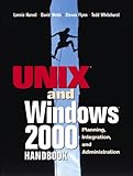 The UNIX and Windows 2000 Handbook: Planning, Integration and Administration by
