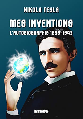 Mes inventions: l'autobiographie de Nikola Tesla (1856-1943)