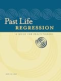 Past Life Regression: A Guide for Practitioners by Mary Lee LaBay