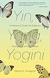 Yin, Yang, Yogini: A Woman's Quest for Balance, Strength and Inner Peace by Kathryn E. Livingston