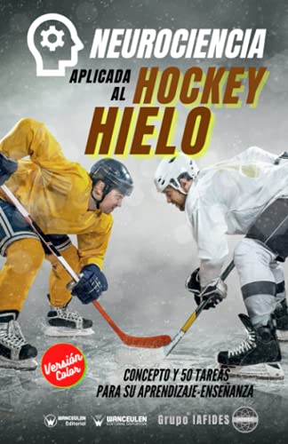 Neurociencia aplicada al hockey hielo: Concepto y 50 tareas para su aprendizaje-enseñanza (Versión Edición Color) (Spanish Edition)