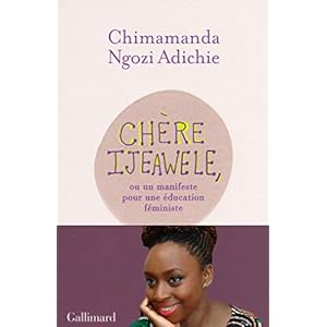 Chère Ijeawele, ou un manifeste pour une éducation féministe: Un manifeste pour une éducation féministe