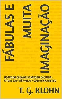 Livro FÁBULAS E MUITA IMAGINAÇÃO: O SAPO DO OCEANO E O SAPO DA CACIMBA - RITUAL DAS TRÊS VELAS - QUENTE PRA DEDÉU (TRÊS EM UM)