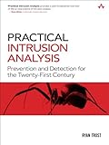 Practical Intrusion Analysis: Prevention and Detection for the Twenty-First Century: Prevention and by Ryan Trost