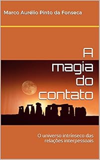 Livro A magia do contato: O universo intrínseco das relações interpessoais
