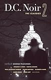 D.C. Noir 2: The Classics (Akashic Noir) by George Pelecanos