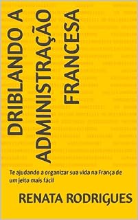Livro Driblando a administração francesa : Te ajudando a organizar sua vida na França de um jeito mais fácil