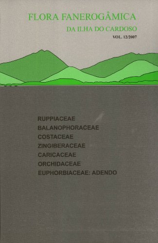 Flora Fanerogâmica da Ilha do Cardoso. Vol. 12: Ruppiacea, Balanophraceae, Costaceae, Zingiberaceae, Caricaceae, Orchidaceae, Euphorbiaceae: Adendo