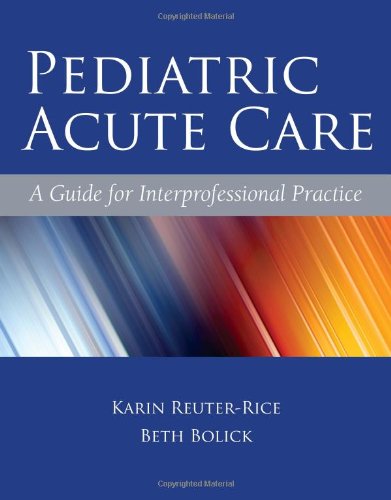 Download Pediatric Acute Care: A Guide for Interprofessional Practice