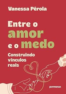 Livro Entre o amor e o medo: construindo vínculos reais