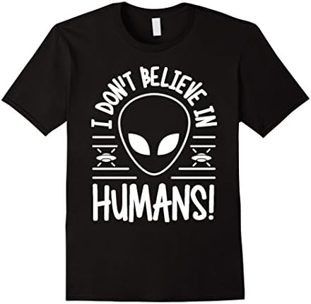 Men's I Don't Believe In Humans Shirt by Alien Shirt 3XL Black