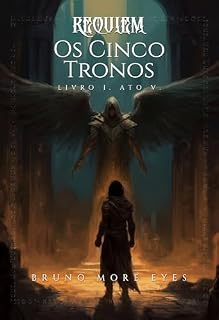 Livro Requiem: Os Cinco Tronos: Livro I. Ato V.