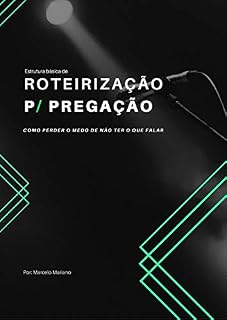 Livro Roteirização para pregação: Aprenda estruturar a sua pregação sem se perder ou sofrer o famoso "branco"