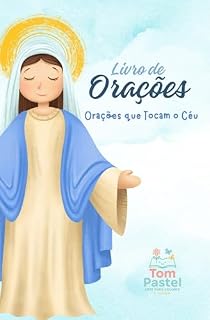 Livro de Orações Católicas : Orações que Tocam o Céu - Maria (Orações Católicas tocando o Céu)
