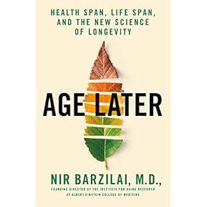 Barzilai, N: Age Later: Secrets of the Healthiest, Sharpest Centenarians