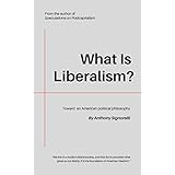 What Is Liberalism?: A Guide for Progressives, Moderates, and Conservatives in America