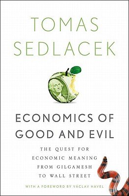 Economics of Good and Evil: The Quest for Economic Meaning From Gilgamesh to Wall Street (Hardcover) By Tomas Sedlacek Economics of Good and Evil: The Quest for Economic Meaning From Gilgamesh to Wall Street (Hardcover) By Tomas Sedlacek