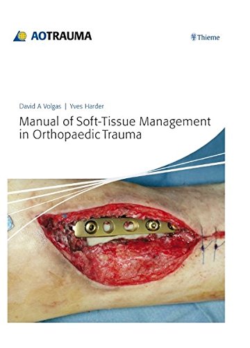 Manual of Soft-Tissue Management in Orthopaedic Trauma (AO Trauma Handbooks), by Yves Harder, David A. Volgas, AO Education AO Foundation Manual of Soft-Tissue Management in Orthopaedic Trauma (AO Trauma Handbooks), by Yves Harder, David A. Volgas, AO Education AO Foundation