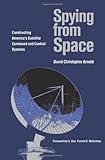 Spying from Space: Constructing America's Satellite Command and Control Systems (Centennial of Flight Series)