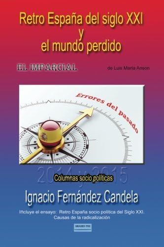 Retro España  del siglo XXI y el mundo perdido: Columnas socio políticas. Incluye el ensayo Retro España socio política del Siglo XXI. (Spanish Edition)