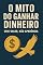Livro O Mito do Ganhar Dinheiro: Como Quebrar Padrões e Criar Riqueza de Verdade