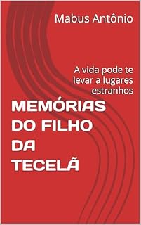 Livro MEMÓRIAS DO FILHO DA TECELÃ: A vida pode te levar a lugares estranhos