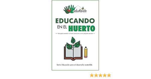 Educando en el Huerto: Guía para construir un huerto como proyecto ...