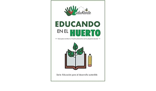 Educando en el Huerto: Guía para construir un huerto como proyecto ...
