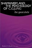 Shamanism and the Psychology of C.G. Jung: The Great Circle by 