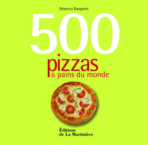 500 pizzas et pains du monde by Rebecca Baugniet (Paperback)