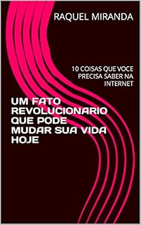 Livro UM FATO REVOLUCIONARIO QUE PODE MUDAR SUA VIDA HOJE: 10 COISAS QUE VOCE PRECISA SABER NA INTERNET