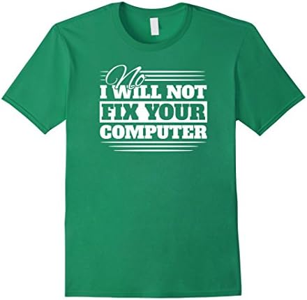 Men's No! I will not fix your computer.  Programmers T-shirt Large Kelly Green