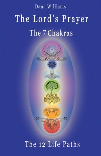 The Lord's Prayer, the Seven Chakras, the Twelve Life Paths: the prayer of Christ Consciousness as a light for the auric centers and a map through the archetypal life paths of astrology