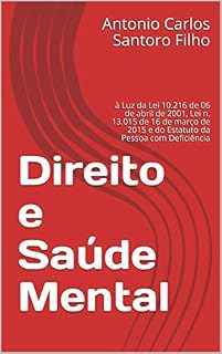 Livro Direito e Saúde Mental: à Luz da Lei 10.216 de 06 de abril de 2001, Lei n. 13.015 de 16 de março de 2015 e do Estatuto da Pessoa com Deficiência