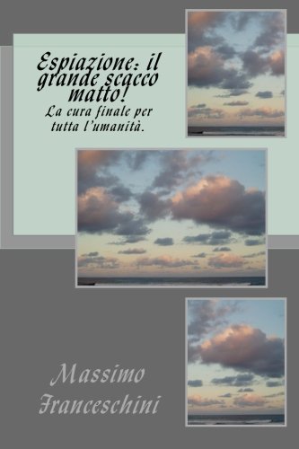Espiazione: il grande scacco matto!: La cura finale per tutta l'umanità. (Italian Edition)