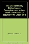 The Chester Beatty Biblical Papyri: Descriptions and Texts of Twelve Manuscripts on Papyrus of the Greek Bible