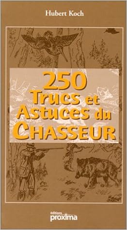 Amazon Fr 250 Trucs Et Astuces Du Chasseur Koch Hubert Livres