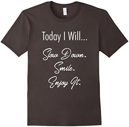 Mens Today I Will Slow Down Smile Enjoy It T-Shirt 2XL Asphalt