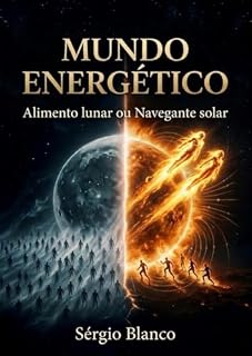 Livro MUNDO ENERGÉTICO: Alimento lunar ou Navegante solar (A Segunda Morte Livro 3)
